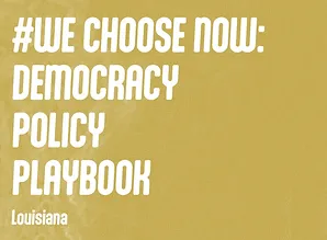 #We Choose Now: Democracy Policy Playbook, Louisiana