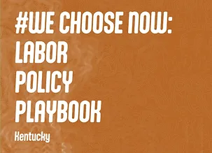 #We Choose Now: Labor Policy Playbook, Kentucky